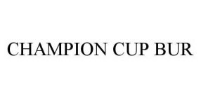 CHAMPION CUP BUR