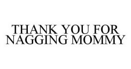 THANK YOU FOR NAGGING MOMMY