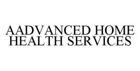 AADVANCED HOME HEALTH SERVICES