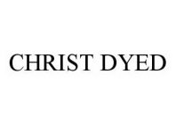 CHRIST DYED