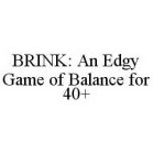 BRINK: AN EDGY GAME OF BALANCE FOR 40+