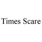 TIMES SCARE