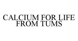 CALCIUM FOR LIFE FROM TUMS