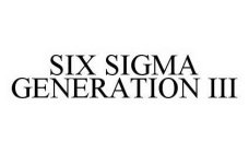 SIX SIGMA GENERATION III