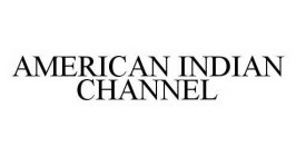 AMERICAN INDIAN CHANNEL