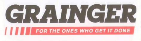 GRAINGER FOR THE ONES WHO GET IT DONE