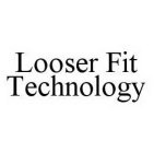 LOOSER FIT TECHNOLOGY