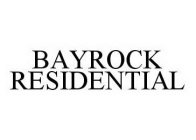 BAYROCK RESIDENTIAL