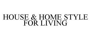 HOUSE & HOME STYLE FOR LIVING