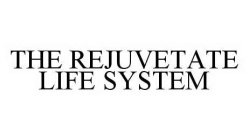 THE REJUVETATE LIFE SYSTEM