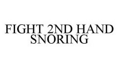 FIGHT 2ND HAND SNORING
