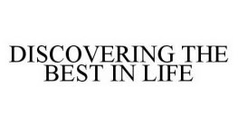 DISCOVERING THE BEST IN LIFE