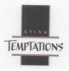 ASIAN TEMPTATIONS