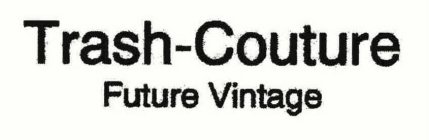 TRASH-COUTURE FUTURE VINTAGE