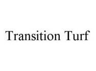 TRANSITION TURF