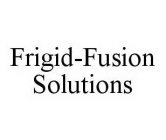 FRIGID-FUSION SOLUTIONS