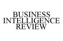 BUSINESS INTELLIGENCE REVIEW