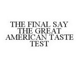 THE FINAL SAY THE GREAT AMERICAN TASTE TEST