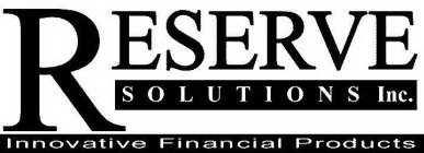 RESERVE SOLUTIONS INC. INNOVATIVE FINANCIAL PRODUCTS