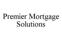 PREMIER MORTGAGE SOLUTIONS