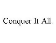 CONQUER IT ALL.