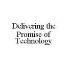 DELIVERING THE PROMISE OF TECHNOLOGY