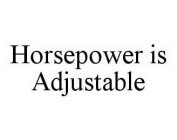HORSEPOWER IS ADJUSTABLE
