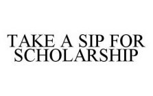 TAKE A SIP FOR SCHOLARSHIP