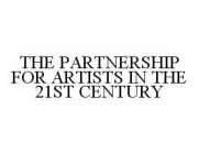 THE PARTNERSHIP FOR ARTISTS IN THE 21ST CENTURY