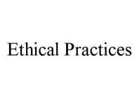 ETHICAL PRACTICES