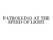 PATROLLING AT THE SPEED OF LIGHT