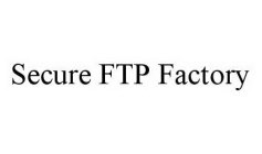 SECURE FTP FACTORY