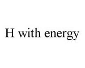 H WITH ENERGY