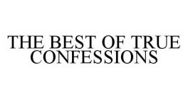 THE BEST OF TRUE CONFESSIONS