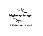 HIGHWAY IMAGE A REFLECTION OF YOU!