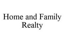 HOME AND FAMILY REALTY