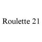 ROULETTE 21