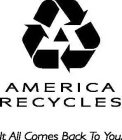 AMERICA RECYCLES IT ALL COMES BACK TO YOU