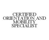 CERTIFIED ORIENTATION AND MOBILITY SPECIALIST