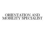 ORIENTATION AND MOBILITY SPECIALIST