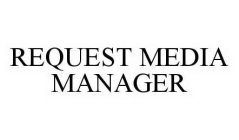 REQUEST MEDIA MANAGER