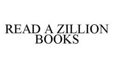 READ A ZILLION BOOKS