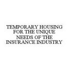 TEMPORARY HOUSING FOR THE UNIQUE NEEDS OF THE INSURANCE INDUSTRY