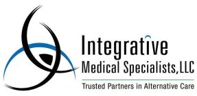 INTEGRATIVE MEDICAL SPECIALISTS, LLC TRUSTED PARTNERS IN ALTERNATIVE CARE