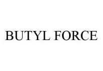 BUTYL FORCE