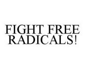 FIGHT FREE RADICALS!