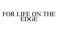 FOR LIFE ON THE EDGE