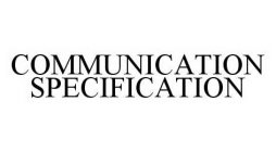 COMMUNICATION SPECIFICATION