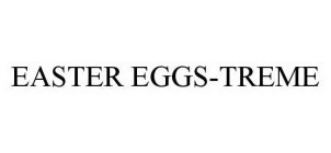 EASTER EGGS-TREME