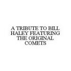 A TRIBUTE TO BILL HALEY FEATURING THE ORIGINAL COMETS